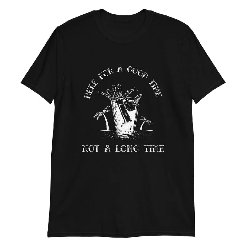 Here For a Good time - T-Shirt